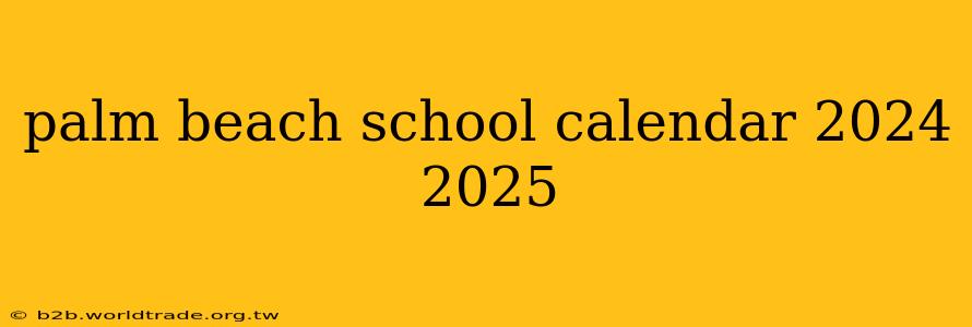 palm beach school calendar 2024 2025